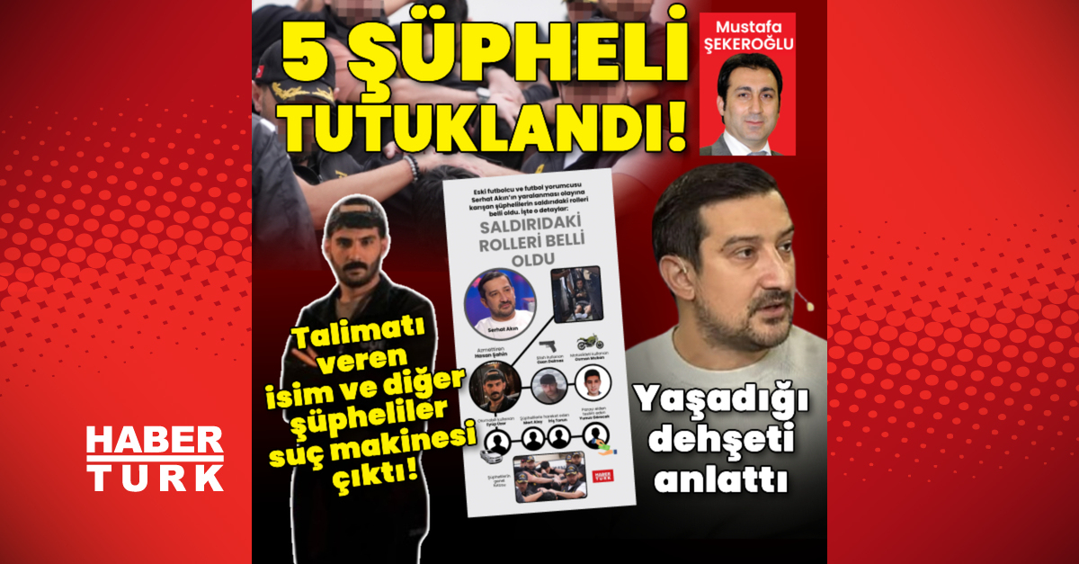 Serhat Akın’a yönelik saldırıda 5 tutuklama!