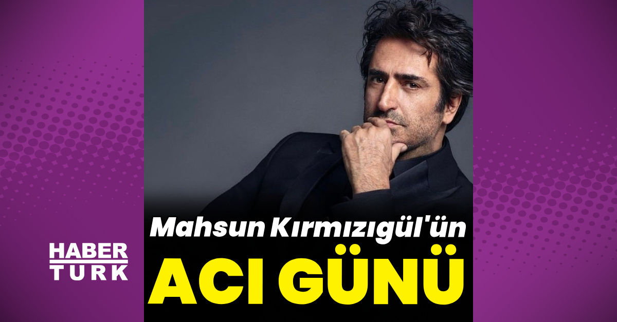 Mahsun Kırmızıgül’ün acı günü